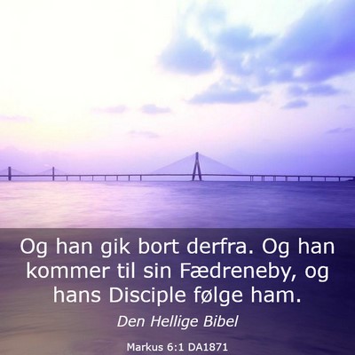 Picture 03 - Markus 6:1 DA1871 - Og han gik bort derfra. Og han kommer til sin - Bible Verse Picture