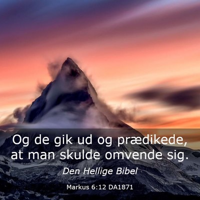 Picture 03 - Markus 6:12 DA1871 - Og de gik ud og prædikede, at man skulde omvende - Bible Verse Picture