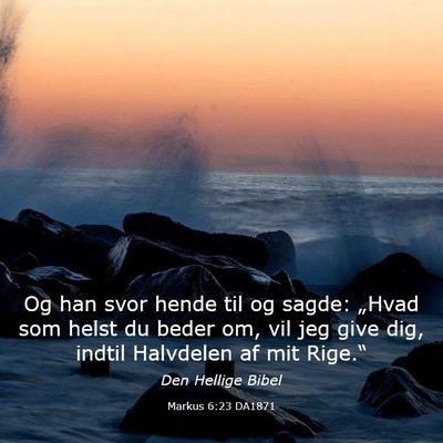 Picture 03 - Markus 6:23 DA1871 - Og han svor hende til og sagde: „Hvad som helst - Bible Verse Picture
