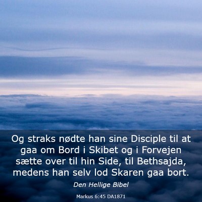 Picture 03 - Markus 6:45 DA1871 - Og straks nødte han sine Disciple til at gaa om - Bible Verse Picture