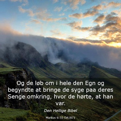 Picture 03 - Markus 6:55 DA1871 - Og de løb om i hele den Egn og begyndte at - Bible Verse Picture