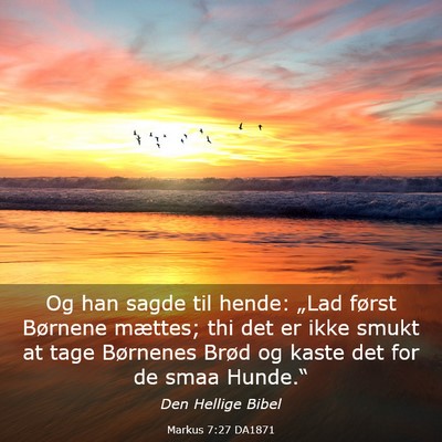 Picture 03 - Markus 7:27 DA1871 - Og han sagde til hende: „Lad først Børnene - Bible Verse Picture