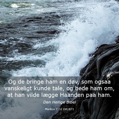 Picture 03 - Markus 7:32 DA1871 - Og de bringe ham en døv, som ogsaa vanskeligt - Bible Verse Picture