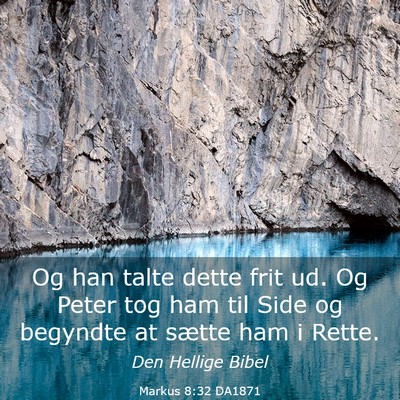 Picture 03 - Markus 8:32 DA1871 - Og han talte dette frit ud. Og Peter tog ham til - Bible Verse Picture