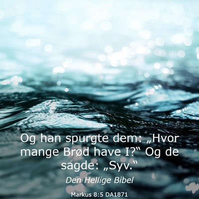 Picture 03 - Markus 8:5 DA1871 - Og han spurgte dem: „Hvor mange Brød have - Bible Verse Picture