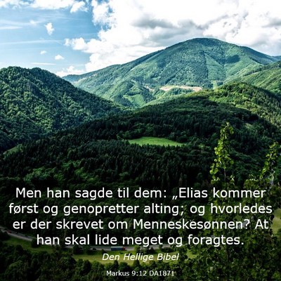 Picture 03 - Markus 9:12 DA1871 - Men han sagde til dem: „Elias kommer først og - Bible Verse Picture