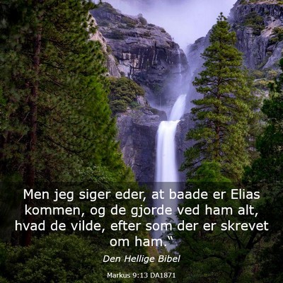 Picture 03 - Markus 9:13 DA1871 - Men jeg siger eder, at baade er Elias kommen, og - Bible Verse Picture