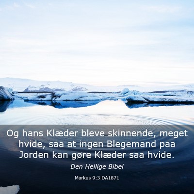 Picture 03 - Markus 9:3 DA1871 - Og hans Klæder bleve skinnende, meget hvide, saa - Bible Verse Picture
