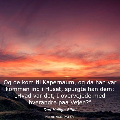 Picture 03 - Markus 9:33 DA1871 - Og de kom til Kapernaum, og da han var kommen ind - Bible Verse Picture