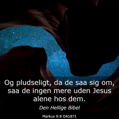 Picture 03 - Markus 9:8 DA1871 - Og pludseligt, da de saa sig om, saa de ingen - Bible Verse Picture