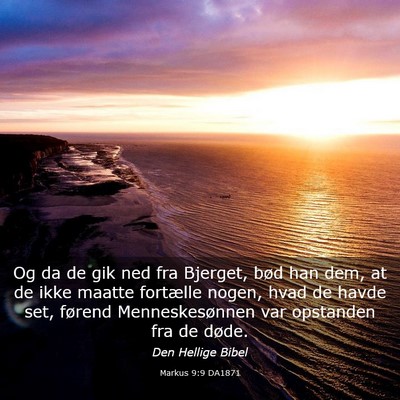Picture 03 - Markus 9:9 DA1871 - Og da de gik ned fra Bjerget, bød han dem, at de - Bible Verse Picture