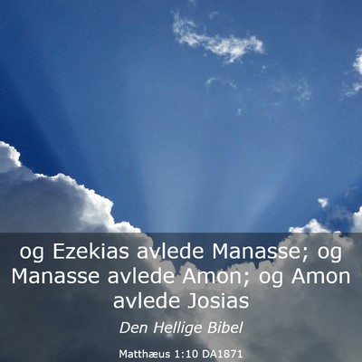 Picture 03 - Matthæus 1:10 DA1871 - og Ezekias avlede Manasse; og Manasse avlede - Bible Verse Picture
