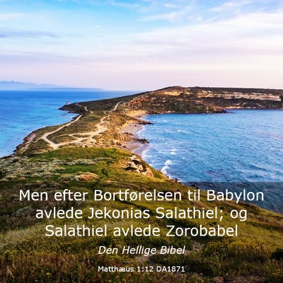 Picture 03 - Matthæus 1:12 DA1871 - Men efter Bortførelsen til Babylon avlede - Bible Verse Picture