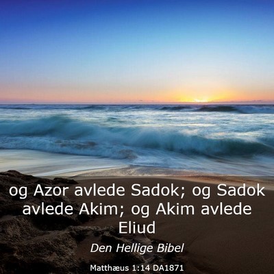 Picture 03 - Matthæus 1:14 DA1871 - og Azor avlede Sadok; og Sadok avlede Akim; og - Bible Verse Picture