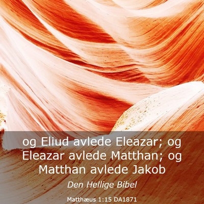 Picture 03 - Matthæus 1:15 DA1871 - og Eliud avlede Eleazar; og Eleazar avlede - Bible Verse Picture