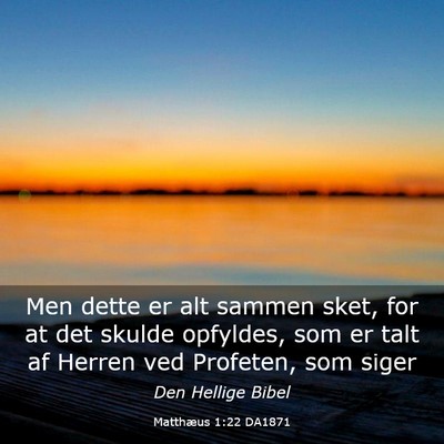 Picture 03 - Matthæus 1:22 DA1871 - Men dette er alt sammen sket, for at det skulde - Bible Verse Picture