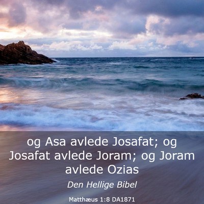 Picture 03 - Matthæus 1:8 DA1871 - og Asa avlede Josafat; og Josafat avlede Joram; - Bible Verse Picture