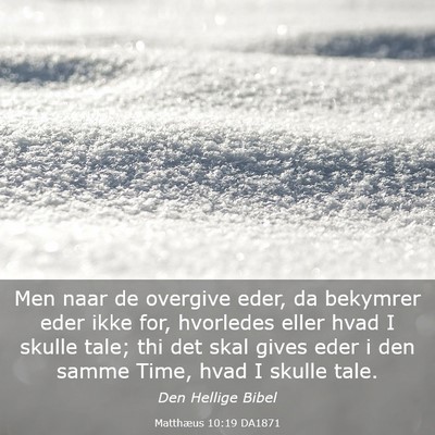 Picture 03 - Matthæus 10:19 DA1871 - Men naar de overgive eder, da bekymrer eder ikke - Bible Verse Picture