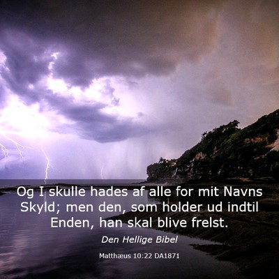 Picture 03 - Matthæus 10:22 DA1871 - Og I skulle hades af alle for mit Navns Skyld; - Bible Verse Picture