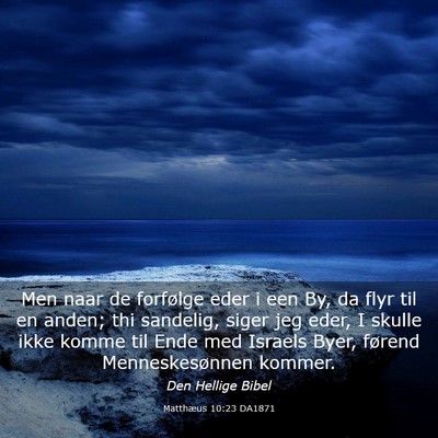 Picture 03 - Matthæus 10:23 DA1871 - Men naar de forfølge eder i een By, da flyr til - Bible Verse Picture