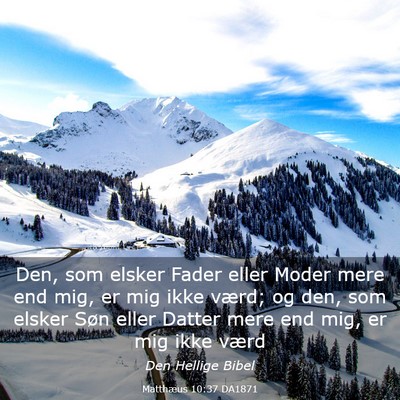 Picture 03 - Matthæus 10:37 DA1871 - Den, som elsker Fader eller Moder mere end mig, - Bible Verse Picture