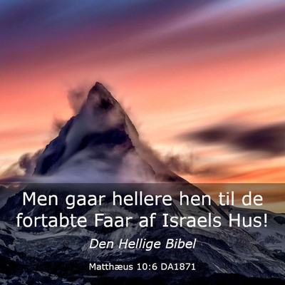 Picture 03 - Matthæus 10:6 DA1871 - Men gaar hellere hen til de fortabte Faar af - Bible Verse Picture