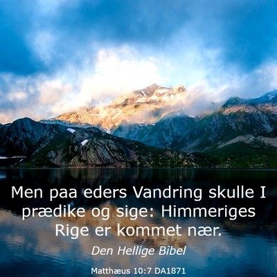 Picture 03 - Matthæus 10:7 DA1871 - Men paa eders Vandring skulle I prædike og sige: - Bible Verse Picture
