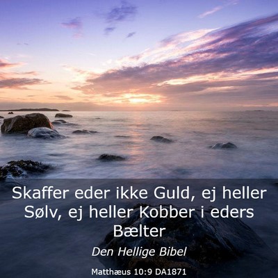Picture 03 - Matthæus 10:9 DA1871 - Skaffer eder ikke Guld, ej heller Sølv, ej - Bible Verse Picture