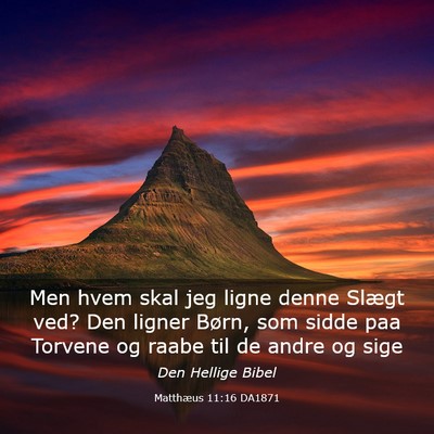 Picture 03 - Matthæus 11:16 DA1871 - Men hvem skal jeg ligne denne Slægt ved? Den - Bible Verse Picture