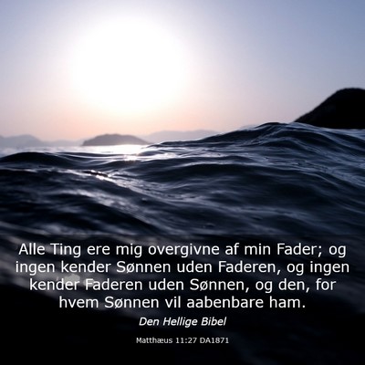 Picture 03 - Matthæus 11:27 DA1871 - Alle Ting ere mig overgivne af min Fader; og - Bible Verse Picture