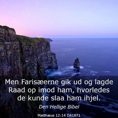 Picture 03 - Matthæus 12:14 DA1871 - Men Farisæerne gik ud og lagde Raad op imod ham, - Bible Verse Picture