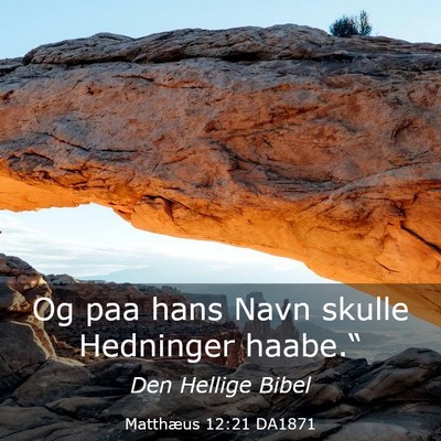 Picture 03 - Matthæus 12:21 DA1871 - Og paa hans Navn skulle Hedninger - Bible Verse Picture