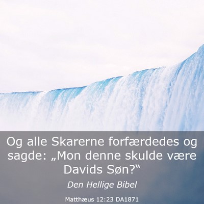 Picture 03 - Matthæus 12:23 DA1871 - Og alle Skarerne forfærdedes og sagde: „Mon - Bible Verse Picture