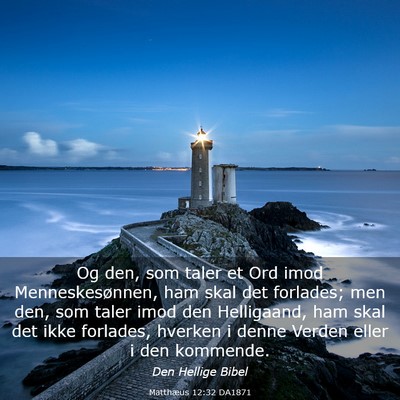 Picture 03 - Matthæus 12:32 DA1871 - Og den, som taler et Ord imod Menneskesønnen, - Bible Verse Picture