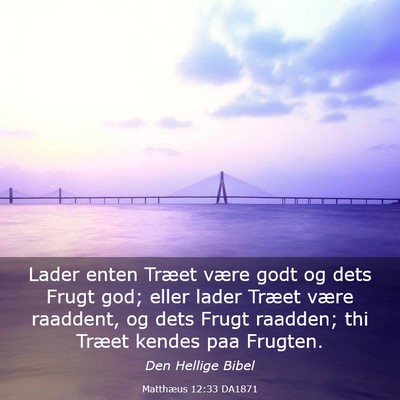 Picture 03 - Matthæus 12:33 DA1871 - Lader enten Træet være godt og dets Frugt god; - Bible Verse Picture