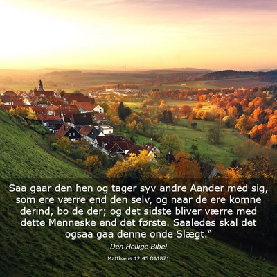 Picture 03 - Matthæus 12:45 DA1871 - Saa gaar den hen og tager syv andre Aander med - Bible Verse Picture