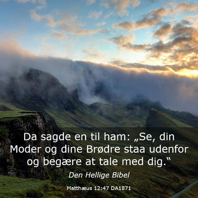 Picture 03 - Matthæus 12:47 DA1871 - Da sagde en til ham: „Se, din Moder og dine - Bible Verse Picture