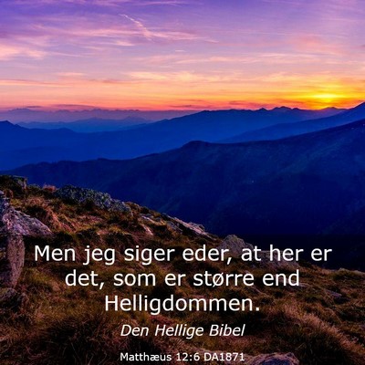 Picture 03 - Matthæus 12:6 DA1871 - Men jeg siger eder, at her er det, som er større - Bible Verse Picture