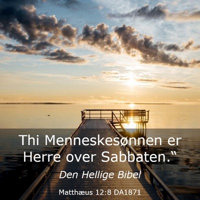 Picture 03 - Matthæus 12:8 DA1871 - Thi Menneskesønnen er Herre over - Bible Verse Picture