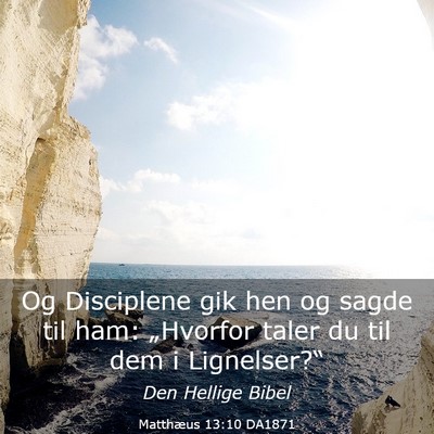 Picture 03 - Matthæus 13:10 DA1871 - Og Disciplene gik hen og sagde til ham: - Bible Verse Picture