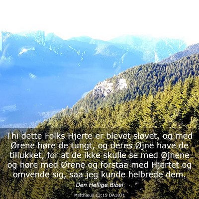 Picture 03 - Matthæus 13:15 DA1871 - Thi dette Folks Hjerte er blevet sløvet, og med - Bible Verse Picture