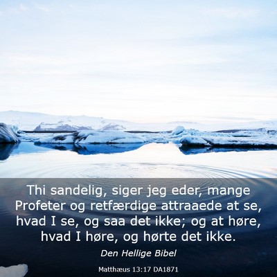 Picture 03 - Matthæus 13:17 DA1871 - Thi sandelig, siger jeg eder, mange Profeter og - Bible Verse Picture