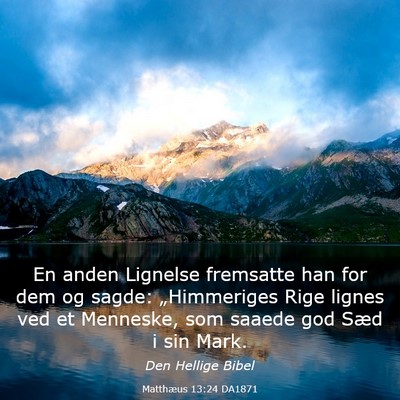 Picture 03 - Matthæus 13:24 DA1871 - En anden Lignelse fremsatte han for dem og sagde: - Bible Verse Picture