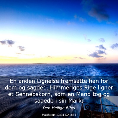 Picture 03 - Matthæus 13:31 DA1871 - En anden Lignelse fremsatte han for dem og sagde: - Bible Verse Picture