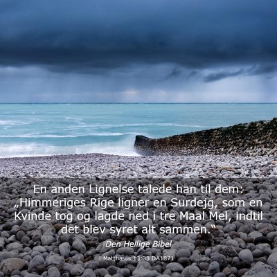 Picture 03 - Matthæus 13:33 DA1871 - En anden Lignelse talede han til dem: - Bible Verse Picture