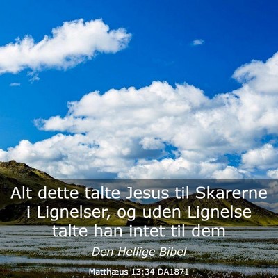 Picture 03 - Matthæus 13:34 DA1871 - Alt dette talte Jesus til Skarerne i Lignelser, - Bible Verse Picture