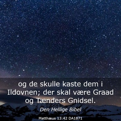Picture 03 - Matthæus 13:42 DA1871 - og de skulle kaste dem i Ildovnen; der skal være - Bible Verse Picture