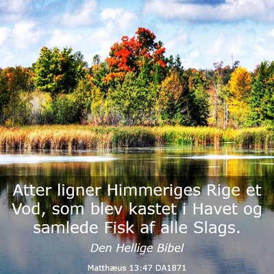Picture 03 - Matthæus 13:47 DA1871 - Atter ligner Himmeriges Rige et Vod, som blev - Bible Verse Picture