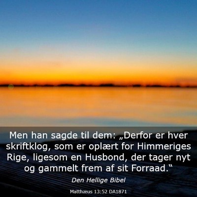 Picture 03 - Matthæus 13:52 DA1871 - Men han sagde til dem: „Derfor er hver - Bible Verse Picture