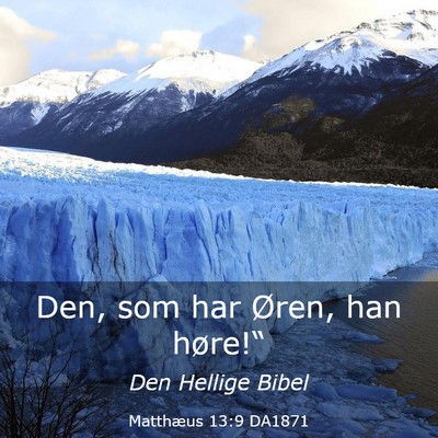 Picture 03 - Matthæus 13:9 DA1871 - Den, som har Øren, han - Bible Verse Picture